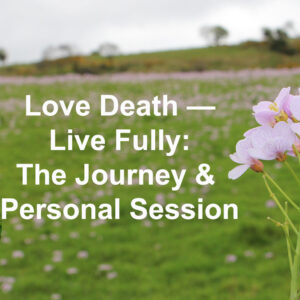 Love Death — Live Fully: The Journey & Session